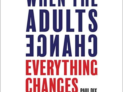When Adults Change Everything Changes by Paul Dix