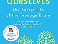 Inventing Ourselves – The Secret Lives of the Teenage Brains by Sarah-Jayne Blakemore