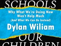 Creating the Schools our Children Need by Dylan Wiliam